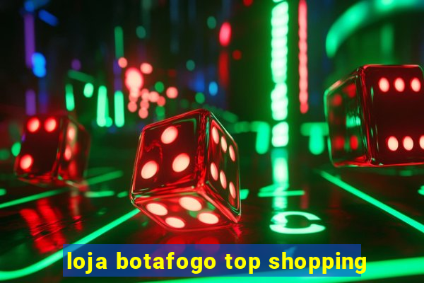 loja botafogo top shopping